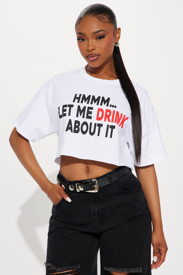 Let Me Drink About It Cropped Tee - White